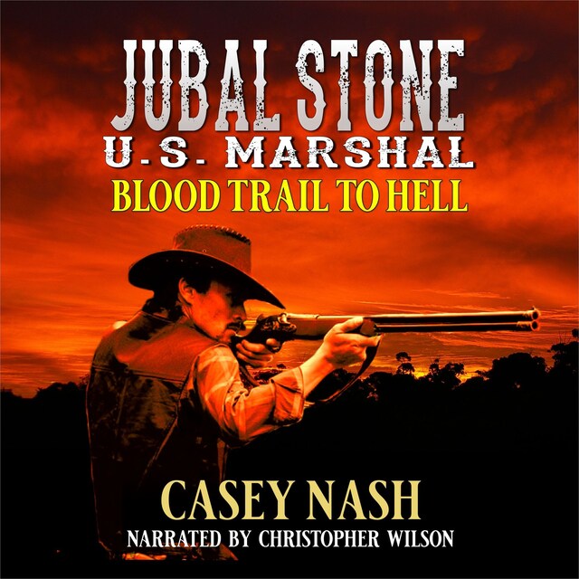 Book cover for Jubal Stone: U.S. Marshal: Blood Trail To Hell: A Western Adventure Novel