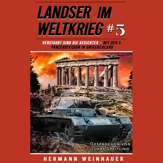Landser im Weltkrieg 5: Verstaubt sind die Gesichter – Mit der 2. Panzerdivision in Griechenland als Hörbuch