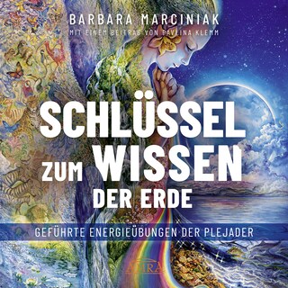 SCHLÜSSEL ZUM WISSEN DER ERDE: Geführte Energieübungen der Plejader mit einem exklusiven und selbst eingesprochenen Beitrag der SPIEGEL-Bestsellerautorin Pavlina Klemm als Hörbuch