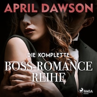 Die komplette Boss-Romance-Reihe