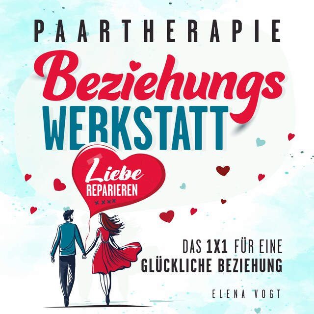 Buchcover für Paartherapie: Die Beziehungswerkstatt - Liebe reparieren. Das 1x1 für eine glückliche Beziehung. Effektive Tools aus der Paarberatung für bessere Kommunikation, mehr Nähe und starkes Vertrauen.