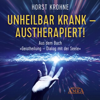 Unheilbar krank - austherapiert! als Hörbuch