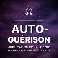 Auto-guérison - Je m'adresse au courant divin de guérison