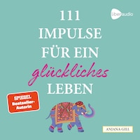 111 Impulse für ein glückliches Leben