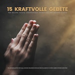 15 kraftvolle Gebete für Heilung, Schutz, Geborgenheit, Selbstliebe und inneren Frieden