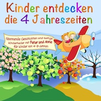 Kinder entdecken ..., Folge 1: Die 4 Jahreszeiten