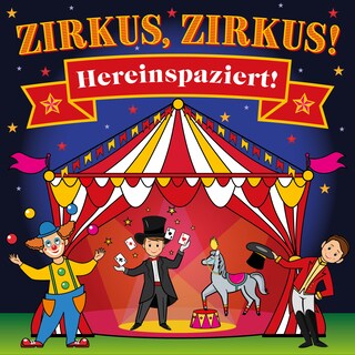 Zirkus, Zirkus - Hereinspaziert! - Spannende Geschichten und lustige Kinderlieder (Hörspiel mit Musik) als Hörbuch