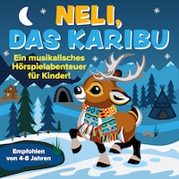 Neli, das Karibu - Ein musikalisches Hörspielabenteuer für Kinder