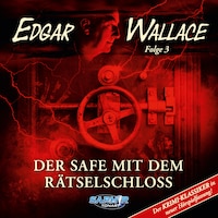 Edgar Wallace - Der Krimi-Klassiker in neuer Hörspielfassung, Folge 3: Der Safe mit dem Rätselschloss (Der Krimi-Klassiker in neuer Hörspielfassung)