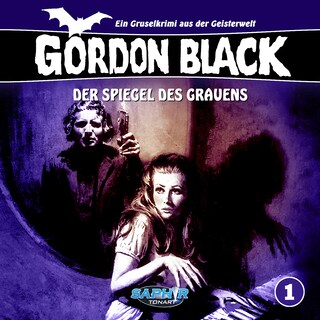 Gordon Black - Ein Gruselkrimi aus der Geisterwelt, Folge 1: Der Spiegel des Grauens als Hörbuch