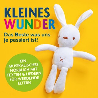 Kleines Wunder - Das Beste was uns je passiert ist! - Ein musikalisches Hörbuch für werdende Eltern (Ungekürzt) als Hörbuch