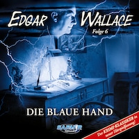 Edgar Wallace - Der Krimi-Klassiker in neuer Hörspielfassung, Folge 6: Die blaue Hand
