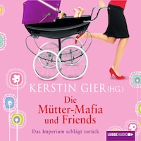 Die Mütter-Mafia und Friends - Das Imperium schlägt zurück