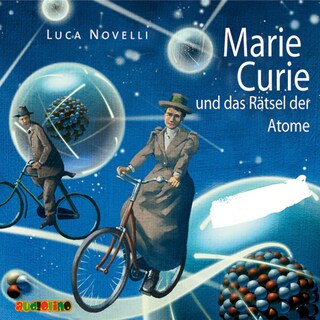 Marie Curie und das Rätsel der Atome als Hörbuch