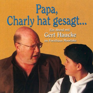 Papa, Charly hat gesagt... - Ein Abend mit Gert Haucke im Forsthaus Moorlake als Hörbuch
