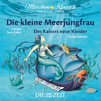 Die ZEIT-Edition "Märchen Klassik für kleine Hörer" - Die kleine Meerjungfrau und Des Kaisers neue Kleider mit Musik von Camille Saint-Saens und Claude Debussy
