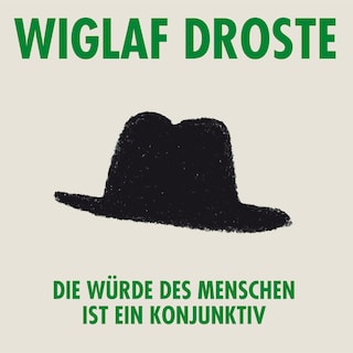 Wiglaf Droste, Die Würde des Menschen ist ein Konjunktiv als Hörbuch