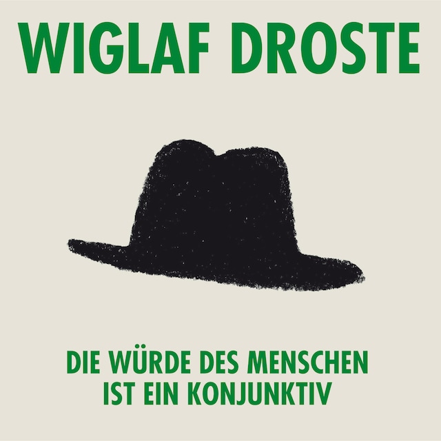 Book cover for Wiglaf Droste, Die Würde des Menschen ist ein Konjunktiv