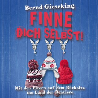 Bernd Gieseking, Finne dich selbst! Mit den Eltern auf dem Rücksitz ins Land der Rentiere als Hörbuch