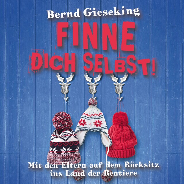 Bernd Gieseking, Finne dich selbst! Mit den Eltern auf dem Rücksitz ins Land der Rentiere