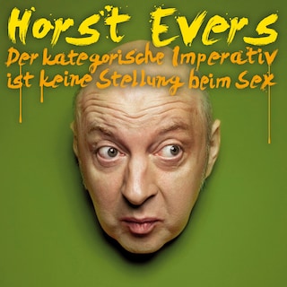 Horst Evers, Der kategorische Imperativ ist keine Stellung beim Sex als Hörbuch