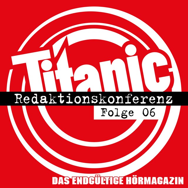 Couverture de livre pour TITANIC - Das endgültige Hörmagazin, Folge 6: Redaktionskonferenz