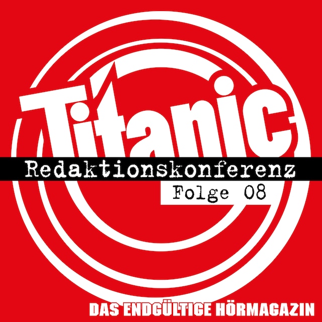 Book cover for TITANIC - Das endgültige Hörmagazin, Folge 8: Redaktionskonferenz