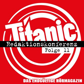 TITANIC - Das endgültige Hörmagazin, Folge 11: Redaktionskonferenz als Hörbuch