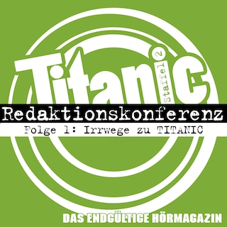 TITANIC - Das endgültige Hörmagazin, Staffel 2, Folge 1: Irrwege zu TITANIC als Hörbuch