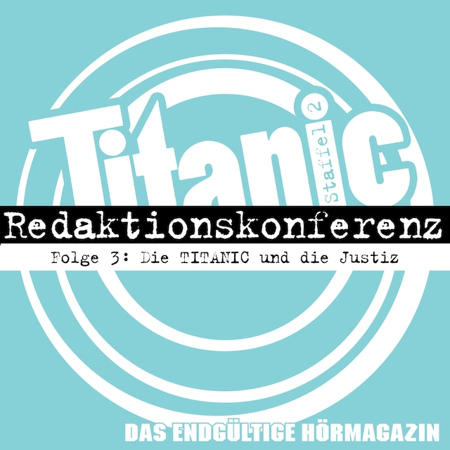 Copertina del libro per TITANIC - Das endgültige Hörmagazin, Staffel 2, Folge 3: Die TITANIC und die Justiz