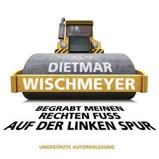 Begrabt meinen rechten Fuss auf der linken Spur (Ungekürzte Autorenlesung) als Hörbuch