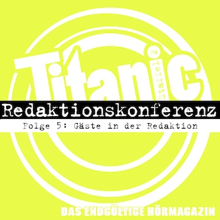TITANIC - Das endgültige Hörmagazin, Staffel 2, Folge 5: Gäste in der Redaktion als Hörbuch
