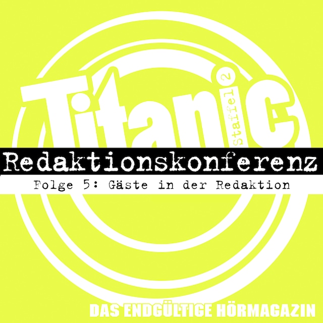 Book cover for TITANIC - Das endgültige Hörmagazin, Staffel 2, Folge 5: Gäste in der Redaktion