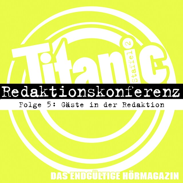 TITANIC - Das endgültige Hörmagazin, Staffel 2, Folge 5: Gäste in der Redaktion Buchcover für TITANIC - Das endgültige Hörmagazin, Staffel 2, Folge 5: Gäste in der Redaktion
