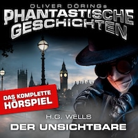 Phantastische Geschichten, Der Unsichtbare - Das komplette Hörspiel