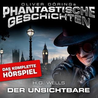 Phantastische Geschichten, Der Unsichtbare - Das komplette Hörspiel als Hörbuch