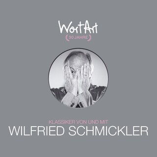 30 Jahre WortArt - Klassiker von und mit Wilfried Schmickler als Hörbuch