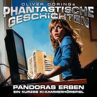 Phantastische Geschichten, Pandoras Erben - ein KI Hörspiel