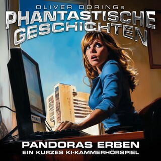 Phantastische Geschichten, Pandoras Erben - ein KI Hörspiel als Hörbuch