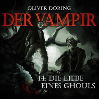 Der Vampir, Folge 14: Die Liebe eines Ghouls als Hörbuch