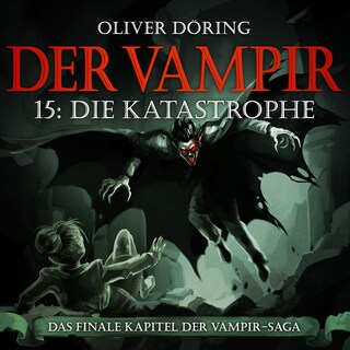 Der Vampir, Folge 15: Die Katastrophe als Hörbuch