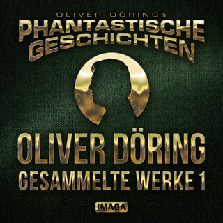 Phantastische Geschichten, Oliver Döring - Gesammelte Werke 1 (Ungekürzt) als Hörbuch