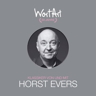 30 Jahre WortArt - Klassiker von und mit Horst Evers (ungekürzt) als Hörbuch