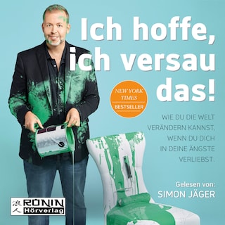 Ich hoffe, ich versau das! - Wie du die Welt verändern kannst, wenn du dich in deine Ängste verliebst (Ungekürzt) als Hörbuch