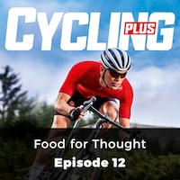 Food for Thought - Cycling Plus, Episode 12