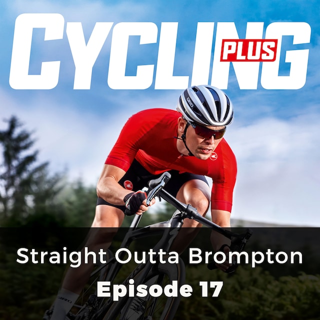 Book cover for Straight Outta Brompton - Cycling Plus, Episode 17
