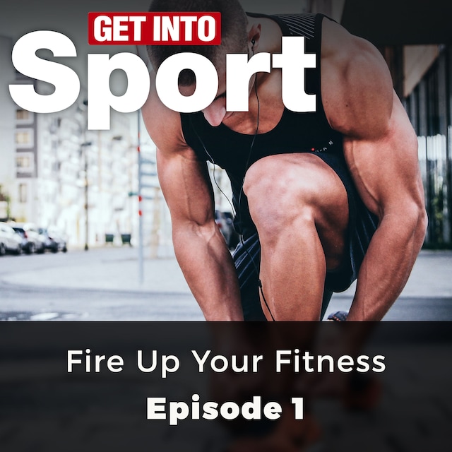 Kirjankansi teokselle Fire Up Your Fitness - Get Into Sport Series, Episode 1 (ungekürzt)