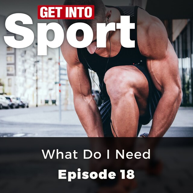 Bogomslag for What Do I Need - Get Into Sport Series, Episode 18