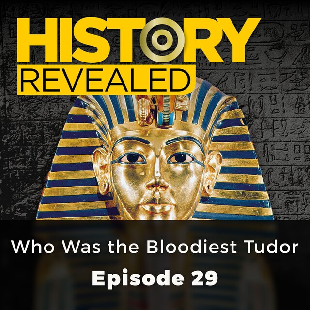 Book cover for Who Was the Bloodiest Tudor - History Revealed, Episode 29