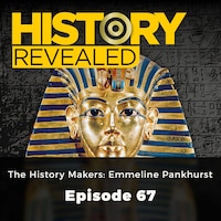 The History Makers : Emmeline Pankhurst - History Revealed, Episode 67